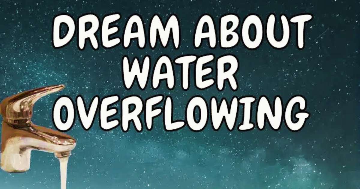 What Does It Mean When You Dream of Water Overflowing